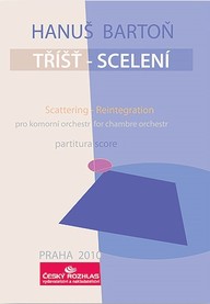 Noty Hanuš Bartoň: Tříšť – scelení pro komorní orchestr