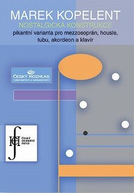 Noty Marek Kopelent: Nostalgická konstrukce, pikantní varianta pro mezzosoprán, housle, tubu, akordeon a klavír