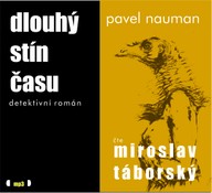 Mluvené slovo Pavel Nauman: Dlouhý stín času
