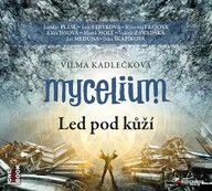 Mluvené slovo Vilma Kadlečková: Mycelium II. - Led pod kůží