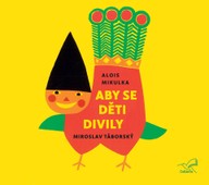 Mluvené slovo Alois Mikulka: Aby se děti divily