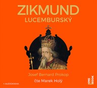 Mluvené slovo Josef Bernard Prokop: Zikmund Lucemburský