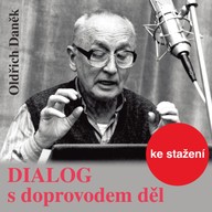 Mluvené slovo Oldřich Daněk: Dialog s doprovodem děl