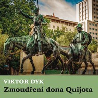 Mluvené slovo Viktor Dyk: Zmoudření dona Quijota
