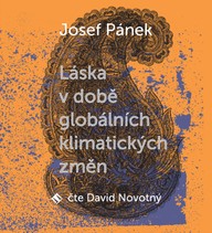Mluvené slovo Josef Pánek: Láska v době globálních klimatických změn