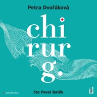 Mluvené slovo Petra Dvořáková: Chirurg