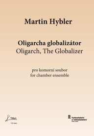 Noty Martin Hybler: Oligarcha globalizátor, op. 27 pro komorní soubor