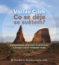 Mluvené slovo Václav Cílek: Co se děje se světem?