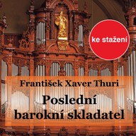 Hudba František Xaver Thuri - "poslední barokní skladatel"