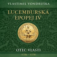 Mluvené slovo Vlastimil Vondruška: Lucemburská epopej IV. - Otec vlasti (1356 - 1378)