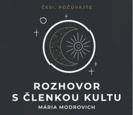 Mluvené slovo Mária Modrovich: Rozhovor s členkou kultu (slovensky)