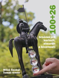 Kniha Miloš Šenkýř, Tomáš Kremr: 100+26 brněnských kuriozit, absurdit a bizarností