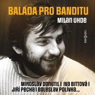 Mluvené slovo Milan Uhde: Balada pro banditu