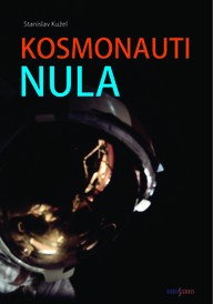 Kniha Stanislav Kužel: Kosmonauti nula, Aneb ti co nedoletěli