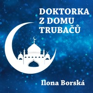 Mluvené slovo Ilona Borská: Doktorka z domu trubačů