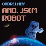 Mluvené slovo Ondřej Neff: Ano, jsem robot