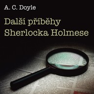 Mluvené slovo A.C.Doyle: Další příběhy Sherlocka Holmese