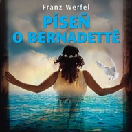 Mluvené slovo Franz Werfel: Píseň o Bernadettě