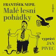 Mluvené slovo František Nepil: Malé lesní pohádky