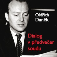 Mluvené slovo Oldřich Daněk: Dialog v předvečer soudu