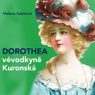 Mluvené slovo Helena Sobková: Dorothea - vévodkyně Kuronská