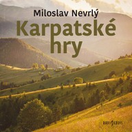 Mluvené slovo Miloslav Nevrlý: Karpatské hry