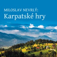 Mluvené slovo Miloslav Nevrlý: Karpatské hry