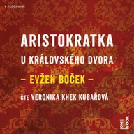 Mluvené slovo Evžen Boče: Aristokratka u královského dvora