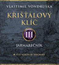 Mluvené slovo Vlastimil Vondruška: Křišťálový klíč III.  - Jarmarečník