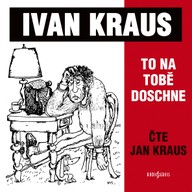 Mluvené slovo Ivan Kraus: To na tobě doschne