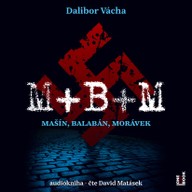 Mluvené slovo Dalibor Vácha: M+B+M   Mašín, Balabán, Morávek