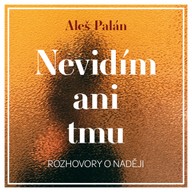 Mluvené slovo Aleš Palán: Nevidím ani tmu
