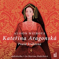 Mluvené slovo Alison Weirová: Kateřina Aragonská / Pravá královna