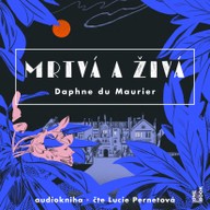 Mluvené slovo Daphne du Maurier: Mrtvá a živá