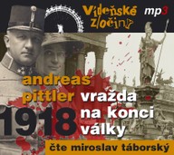 Mluvené slovo Andreas Pittler: VÍDEŇSKÉ ZLOČINY II - 1918