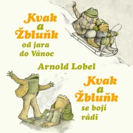 Mluvené slovo Arnold Lobel: Kvak a Žbluňk od jara do Vánoc / Kvak a Žbluňk se bojí rádi