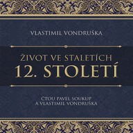 Mluvené slovo Vlastimil Vondruška: Život ve staletích - 12. století