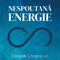 Mluvené slovo Deepak Chopra: Nespoutaná energie