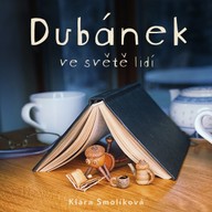 Mluvené slovo Klára Smolíková: Dubánek ve světě lidí