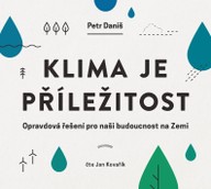 Mluvené slovo Petr Daniš: Klima je příležitost aneb opravdová řešení pro naši budoucnost na Zemi