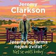 Mluvené slovo Jeremy Clarkson: Jeremyho farma nejen zvířat - Než se vrátí krávy