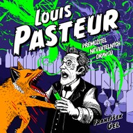 Mluvené slovo František Gel: Louis Pasteur - Přemožitel neviditelných dravců