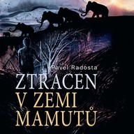 Mluvené slovo Pavel Radosta: Ztracen v zemi mamutů