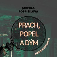 Mluvené slovo Jarmila Pospíšilová: Prach, popel a dým