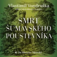 Mluvené slovo Vlastimil Vondruška: Smrt šumavského poustevníka