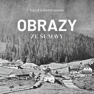Mluvené slovo Karel Klostermann: Obrazy ze Šumavy