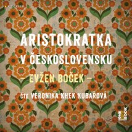 Mluvené slovo Evžen Boček: Aristokratka v Československu