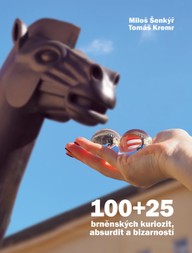 Kniha Miloš Šenkýř, Tomáš Kremr: 100+25 brněnských kuriozit, absurdit a bizarností