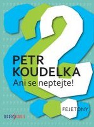 Kniha Petr Koudelka: Ani se neptejte!