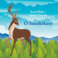 Mluvené slovo Karel Hába / Václav Čtvrtek: O Smolíčkovi